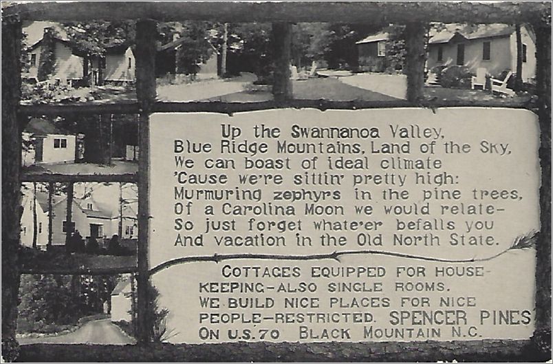 Up the Swannanoa Valley (poem). Cottages equipped for housekeeping - also single rooms. We build nice places for nice people - restricted.  Spencer Pines on US 70, Black Mountain x19-unk041a01-f